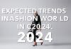 2024’te Moda Dünyasında Beklenen Trendler Expected Trends in the Fashion World in 2024