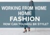 Evden Çalışma ve Moda: Stilinizi Nasıl Koruyabilirsiniz? Working from Home and Fashion: How Can You Maintain Your Style?