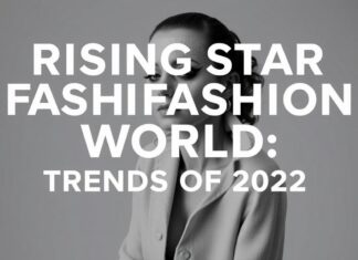 Moda Dünyasında Yükselen Yıldızlar: 2023’un Trendleri Rising Stars in the Fashion World: Trends of 2023