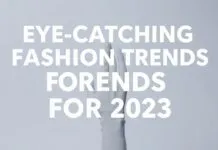 2023 Yazı İçin Göz Alıcı Moda Trendleri Eye-Catching Fashion Trends for 2023