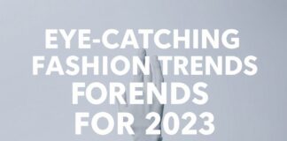 2023 Yazı İçin Göz Alıcı Moda Trendleri Eye-Catching Fashion Trends for 2023