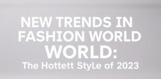 Moda Dünyasında Yeni Trendler: 2023’ün En Çıkış Yapan Stilleri New Trends in the Fashion World: The Hottest Styles of 2023